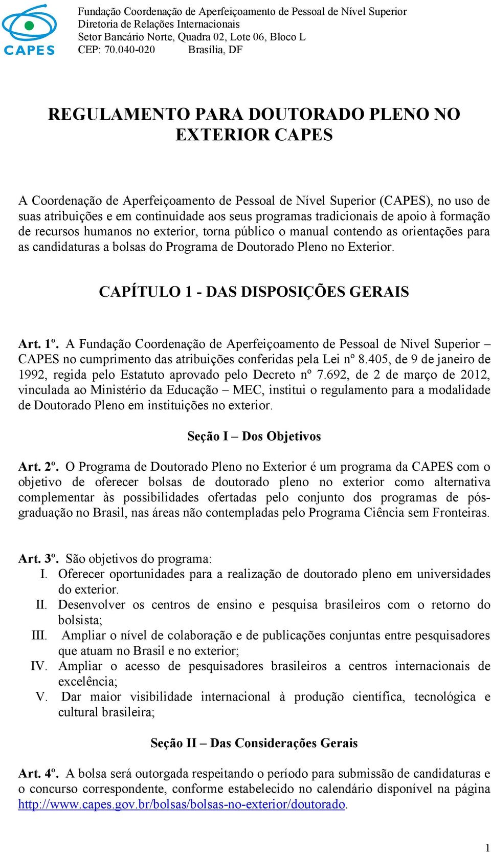 programas tradicionais de apoio à formação de recursos humanos no exterior, torna público o manual contendo as orientações para as candidaturas a bolsas do Programa de Doutorado Pleno no Exterior.