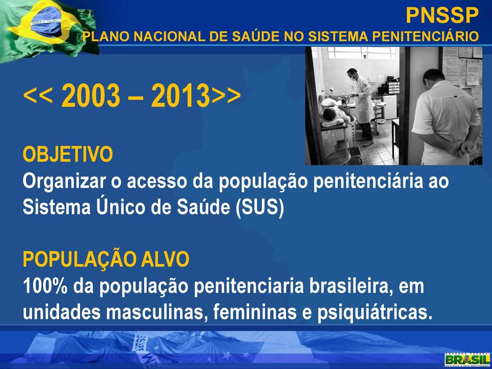 Sistema Único de Saúde (SUS) POPULAÇÃO ALVO 100% da população