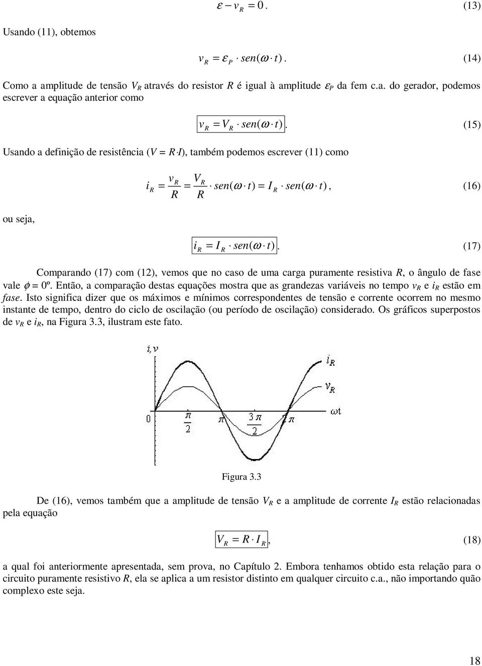 (7) omparando (7) com (), vemos que no caso de uma carga puramente resistiva, o ângulo de fase vale φ = 0º.