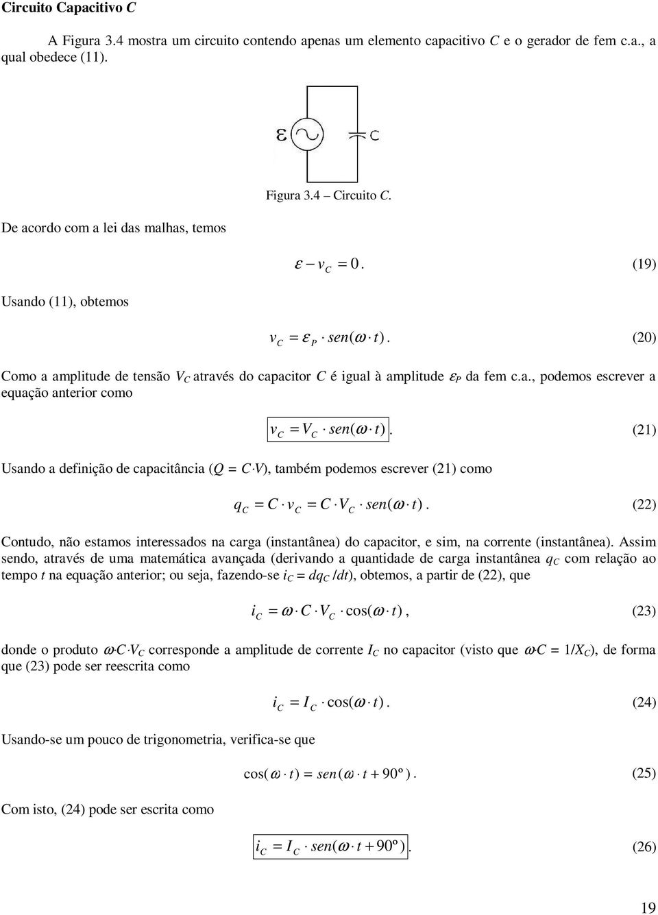 () Usando a definição de capacitância (Q = V), também podemos escrever () como q = v = V sen( ω t).