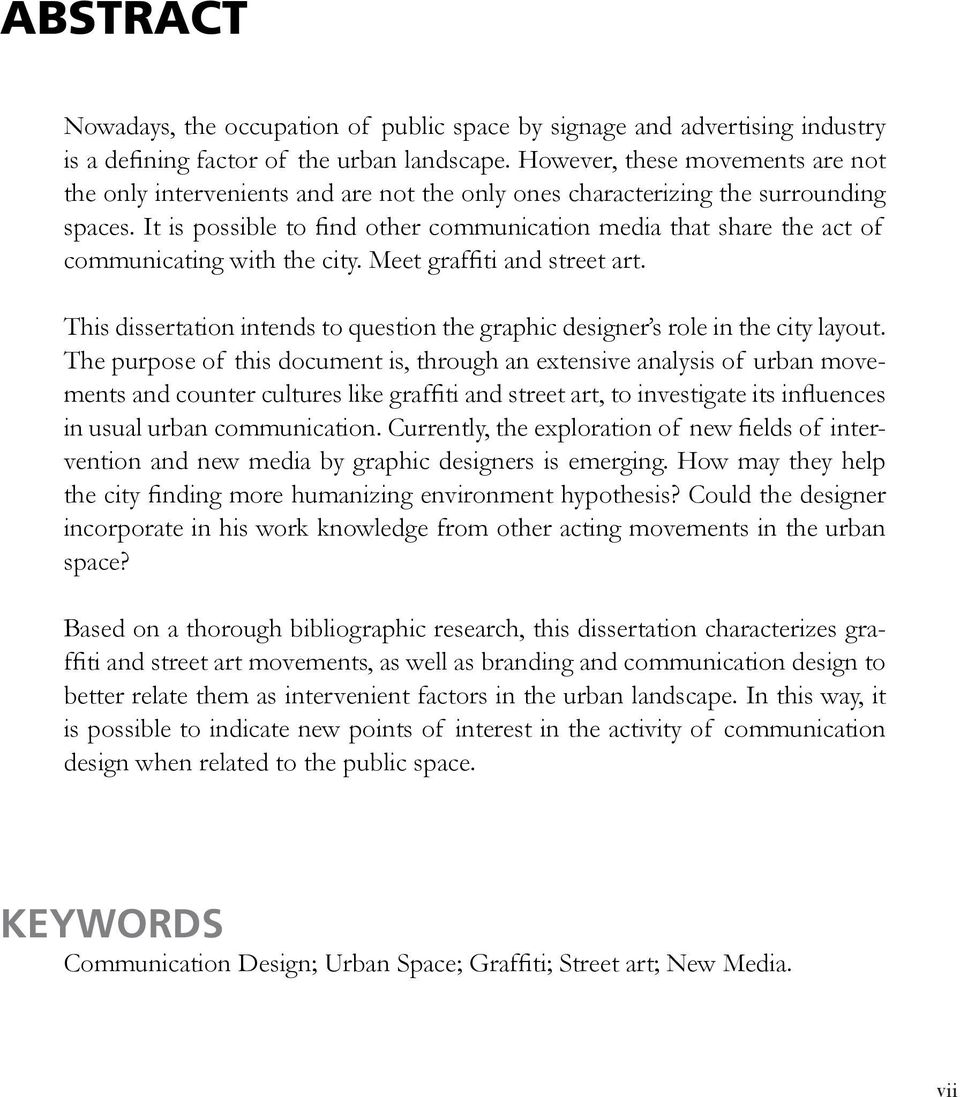 It is possible to find other communication media that share the act of communicating with the city. Meet graffiti and street art.