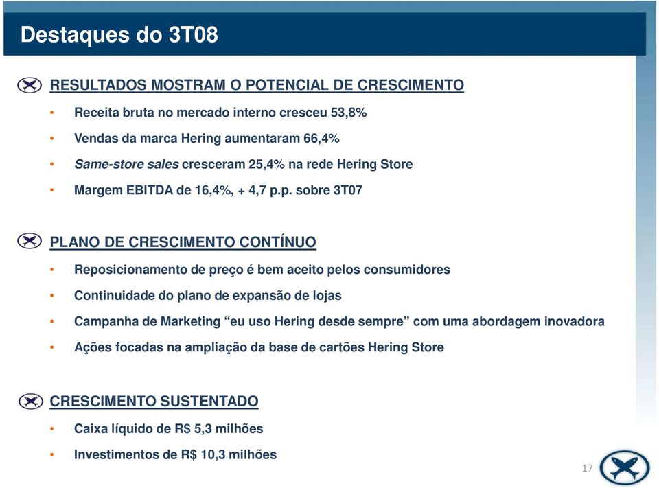 p. sobre 3T07 PLANO DE CRESCIMENTO CONTÍNUO Reposicionamento de preço é bem aceito pelos consumidores Continuidade do plano de expansão de lojas