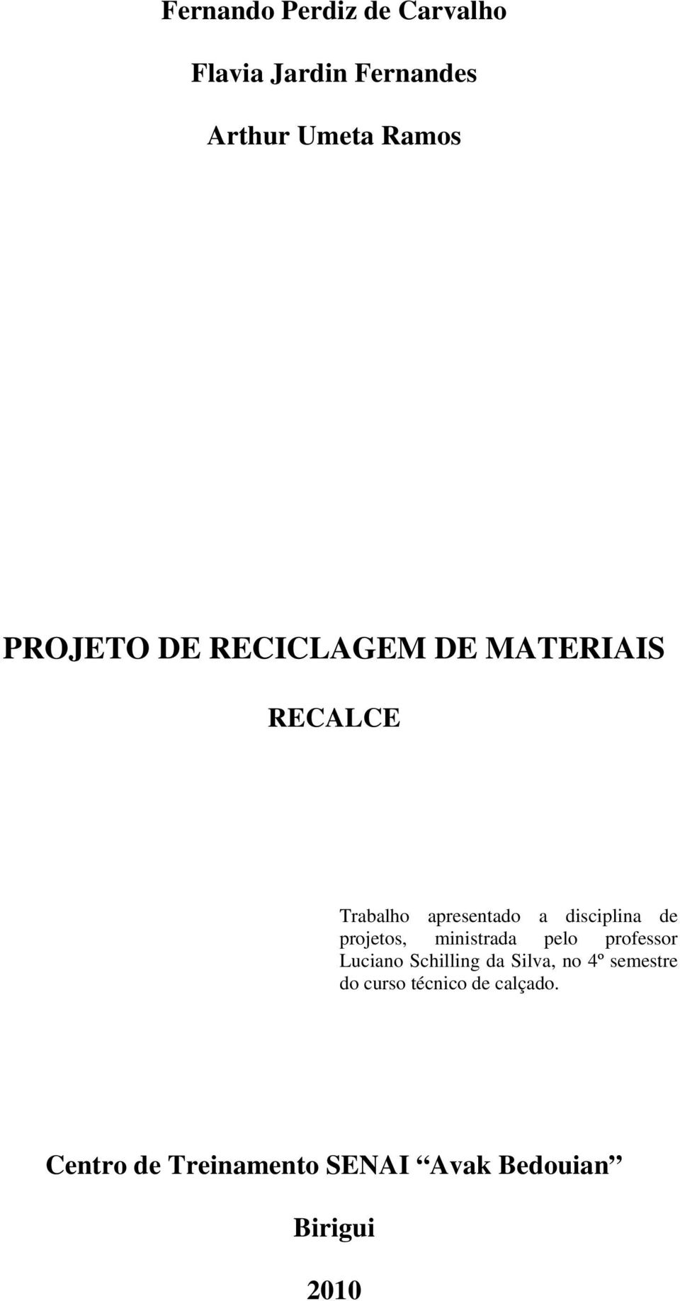 projetos, ministrada pelo professor Luciano Schilling da Silva, no 4º semestre