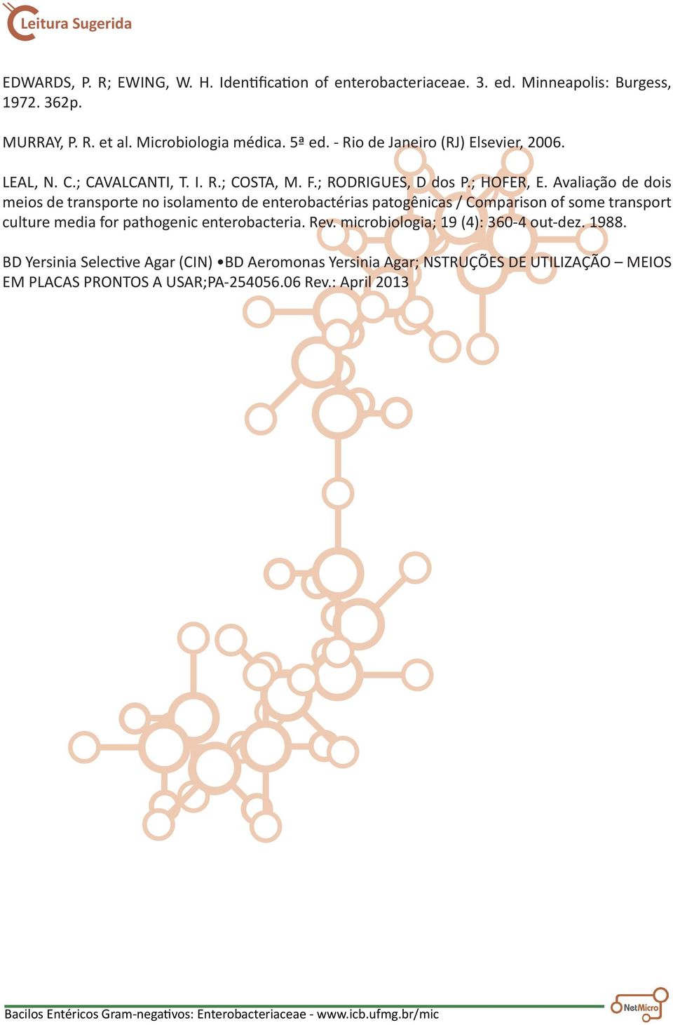 Avaliação de dois meios de transporte no isolamento de enterobactérias patogênicas / Comparison of some transport culture media for pathogenic enterobacteria.