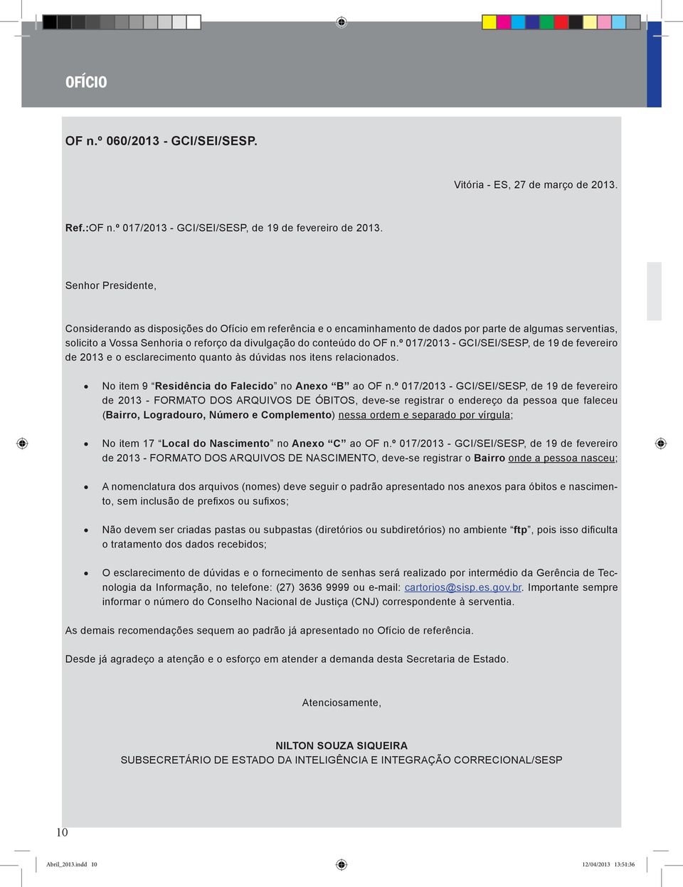 n.º 017/2013 - GCI/SEI/SESP, de 19 de fevereiro de 2013 e o esclarecimento quanto às dúvidas nos itens relacionados. No item 9 Residência do Falecido no Anexo B ao OF n.