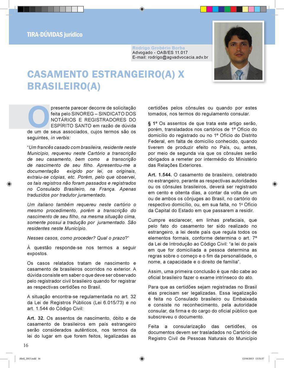 br CASAMENTO ESTRANGEIRO(A) X BRASILEIRO(A) O presente parecer decorre de solicitação feita pelo SINOREG SINDICATO DOS NOTÁRIOS E REGISTRADORES DO ESPÍRITO SANTO em razão de dúvida de um de seus