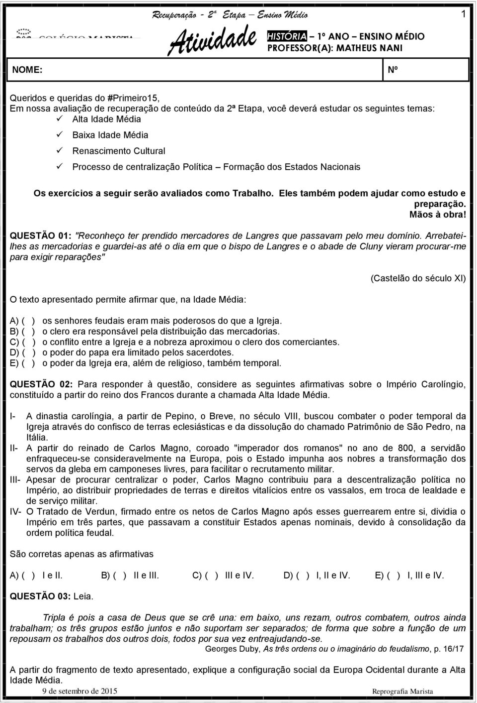 Eles também podem ajudar como estudo e preparação. Mãos à obra! QUESTÃO 01: "Reconheço ter prendido mercadores de Langres que passavam pelo meu domínio.