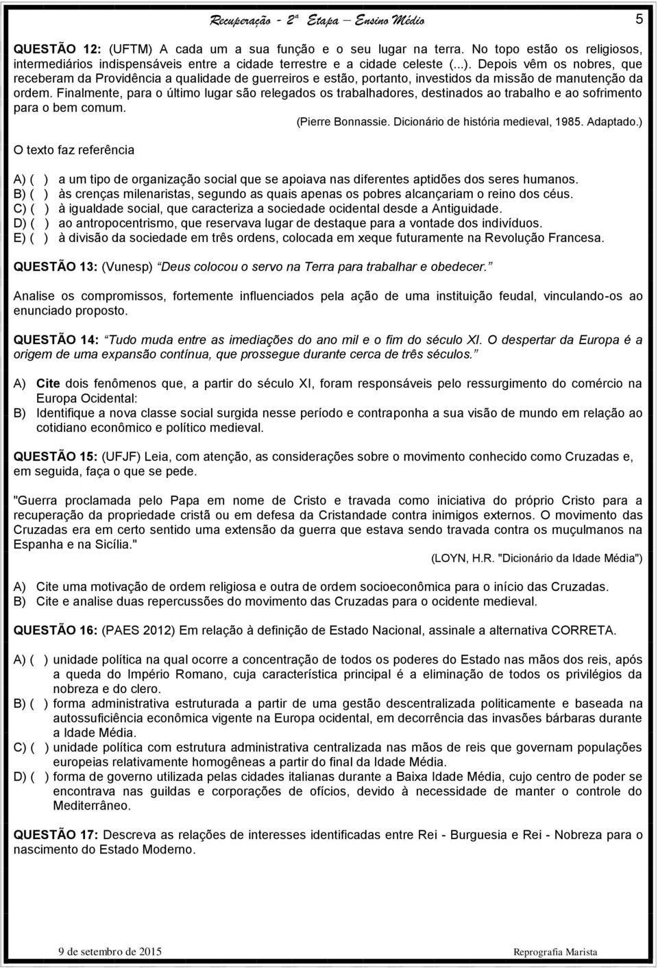 ) O texto faz referência A) ( ) a um tipo de organização social que se apoiava nas diferentes aptidões dos seres humanos.