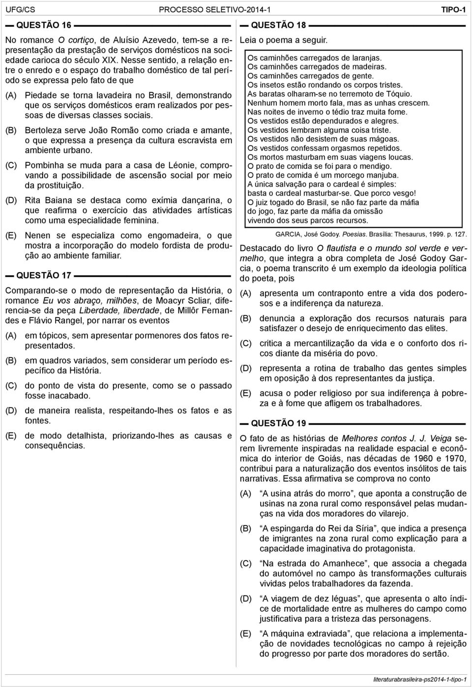 realizados por pessoas de diversas classes sociais. Bertoleza serve João Romão como criada e amante, o que expressa a presença da cultura escravista em ambiente urbano.