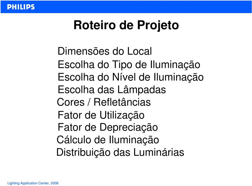 Lâmpadas Cores / Refletâncias Fator de Utilização Fator