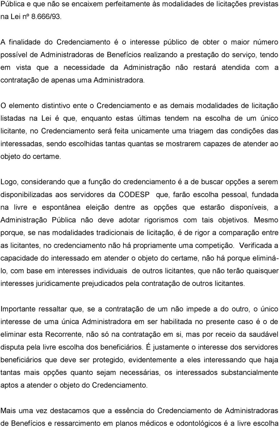 Administração não restará atendida com a contratação de apenas uma Administradora.