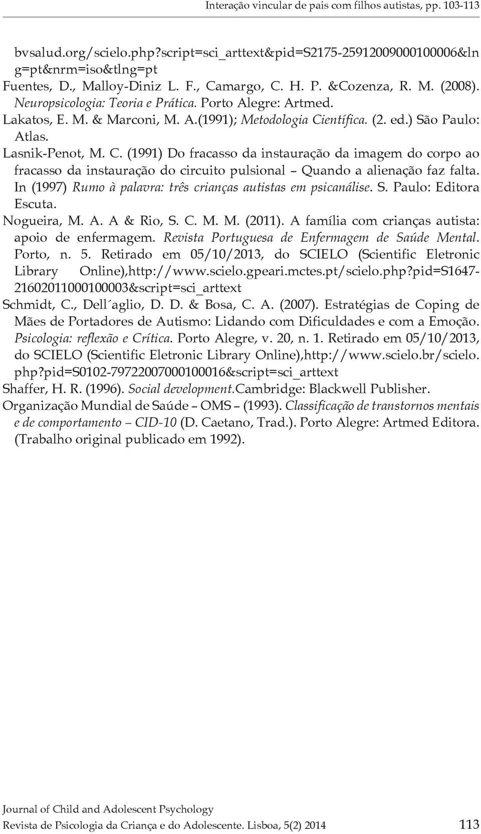 entífica. (2. ed.) São Paulo: Atlas. Lasnik-Penot, M. C. (1991) Do fracasso da instauração da imagem do corpo ao fracasso da instauração do circuito pulsional Quando a alienação faz falta.