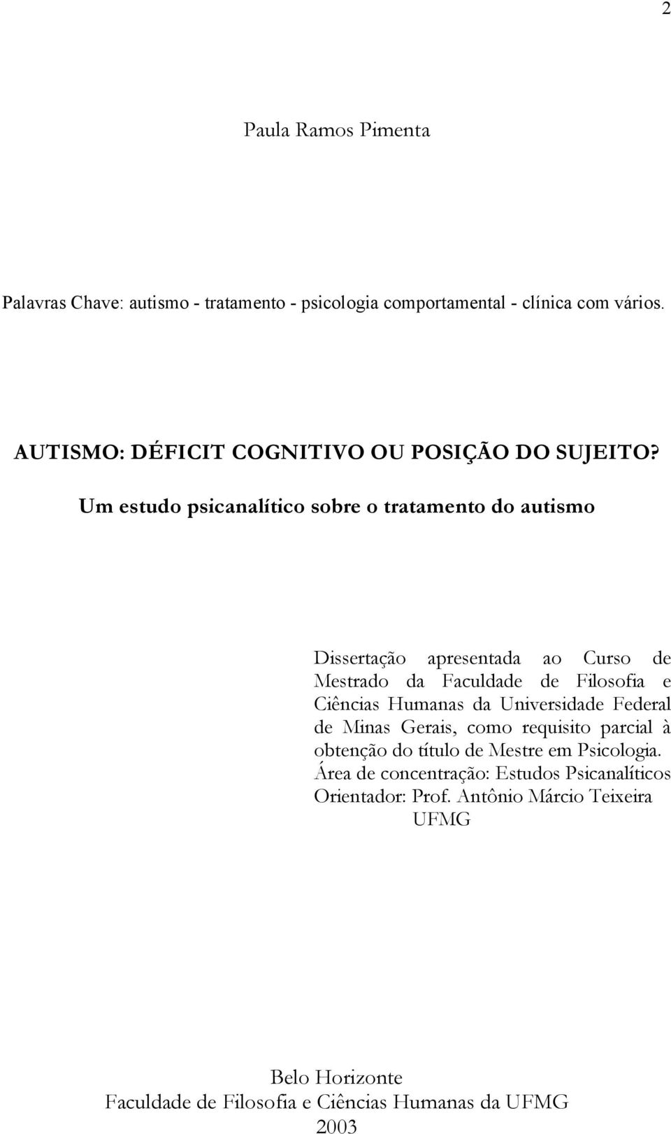 Um estudo psicanalítico sobre o tratamento do autismo Dissertação apresentada ao Curso de Mestrado da Faculdade de Filosofia e Ciências Humanas