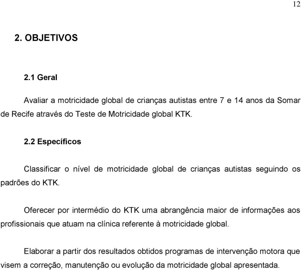 2.2 Específicos Classificar o nível de motricidade global de crianças autistas seguindo os padrões do KTK.