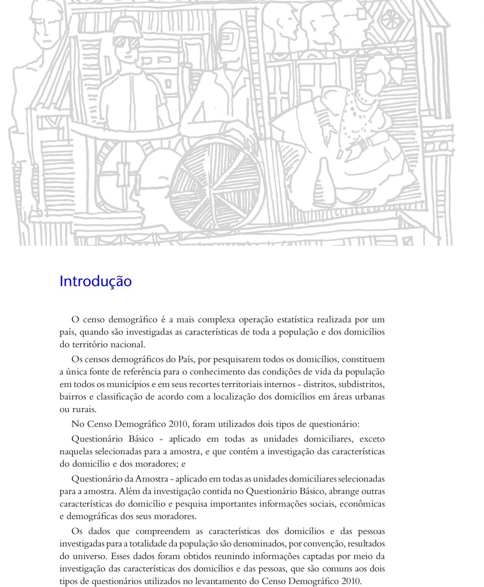 recortes territoriais internos - distritos, subdistritos, bairros e classificação de acordo com a localização dos domicílios em áreas urbanas ou rurais.