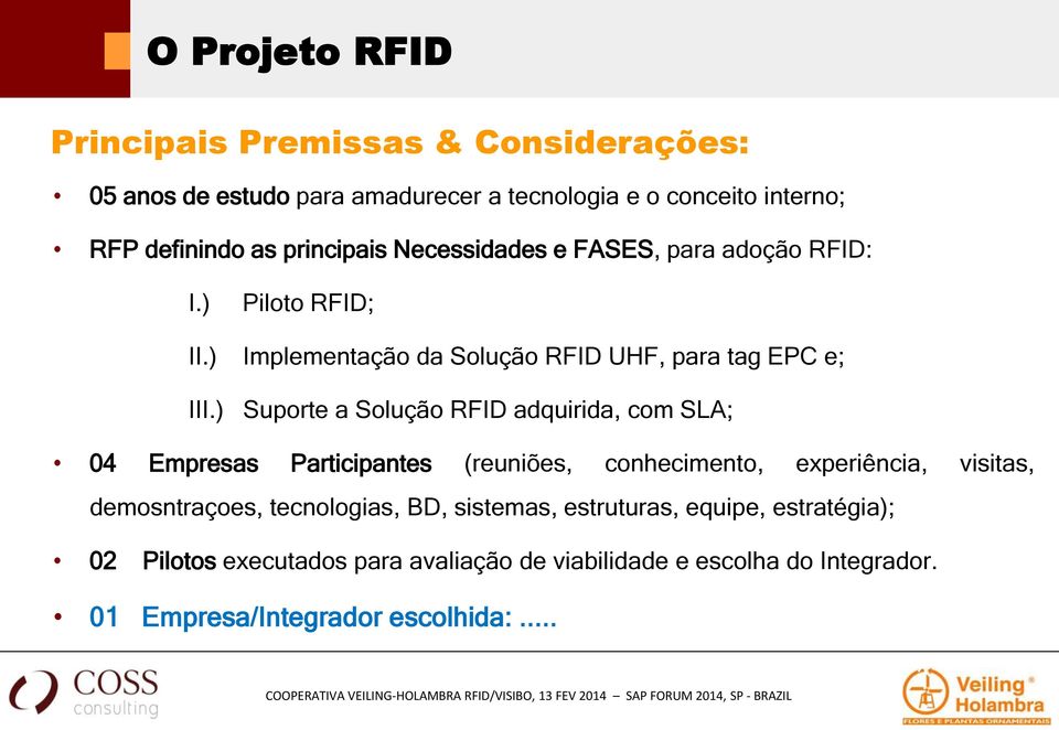 ) Suporte a Solução RFID adquirida, com SLA; 04 Empresas Participantes (reuniões, conhecimento, experiência, visitas, demosntraçoes,