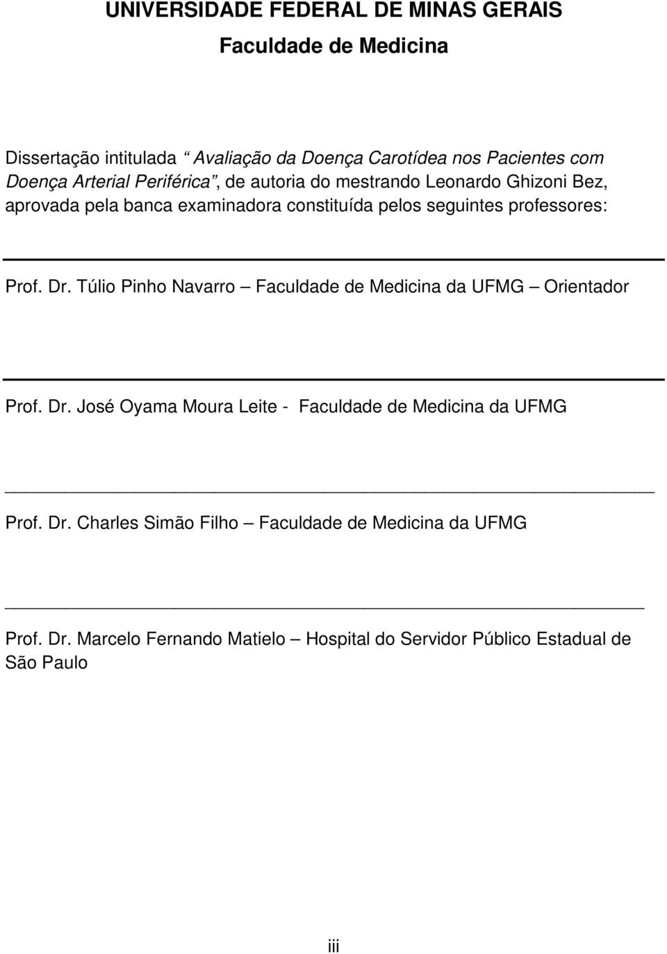 Prof. Dr. Túlio Pinho Navarro Faculdade de Medicina da UFMG Orientador Prof. Dr. José Oyama Moura Leite - Faculdade de Medicina da UFMG Prof.