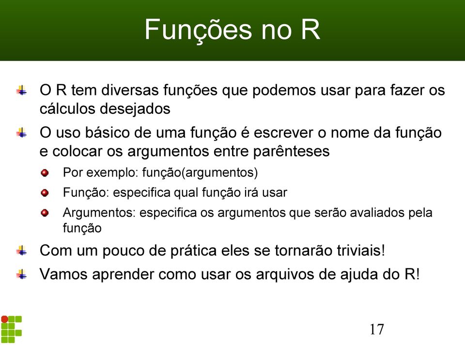 Função: especifica qual função irá usar Argumentos: especifica os argumentos que serão avaliados pela