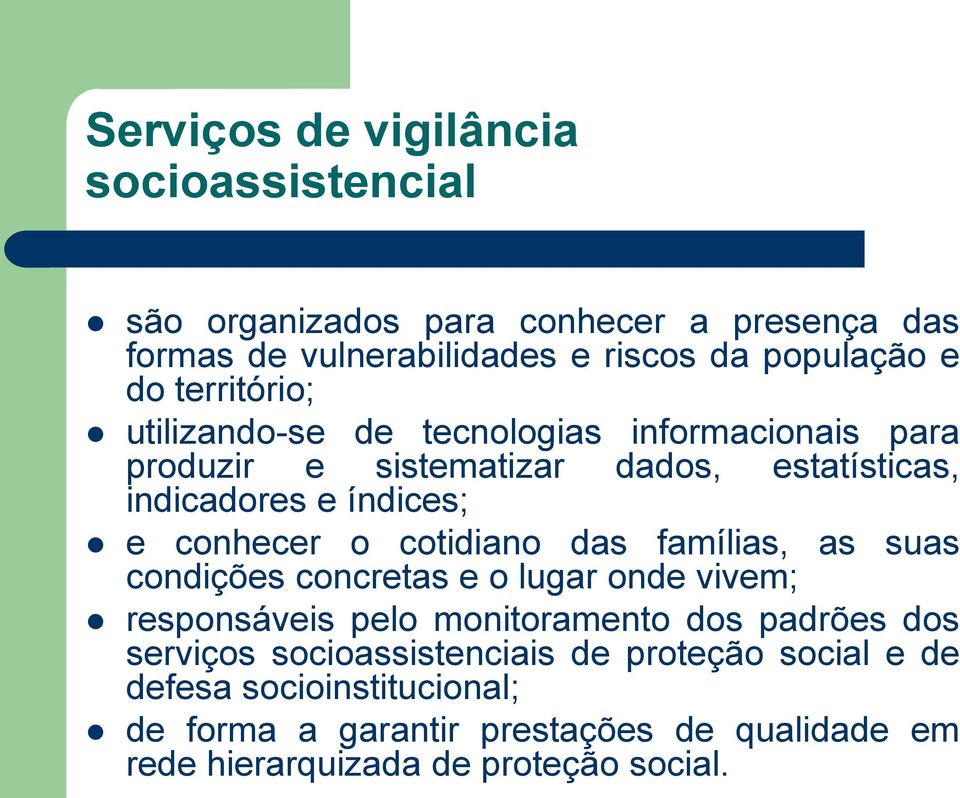 cotidiano das famílias, as suas condições concretas e o lugar onde vivem; responsáveis pelo monitoramento dos padrões dos serviços