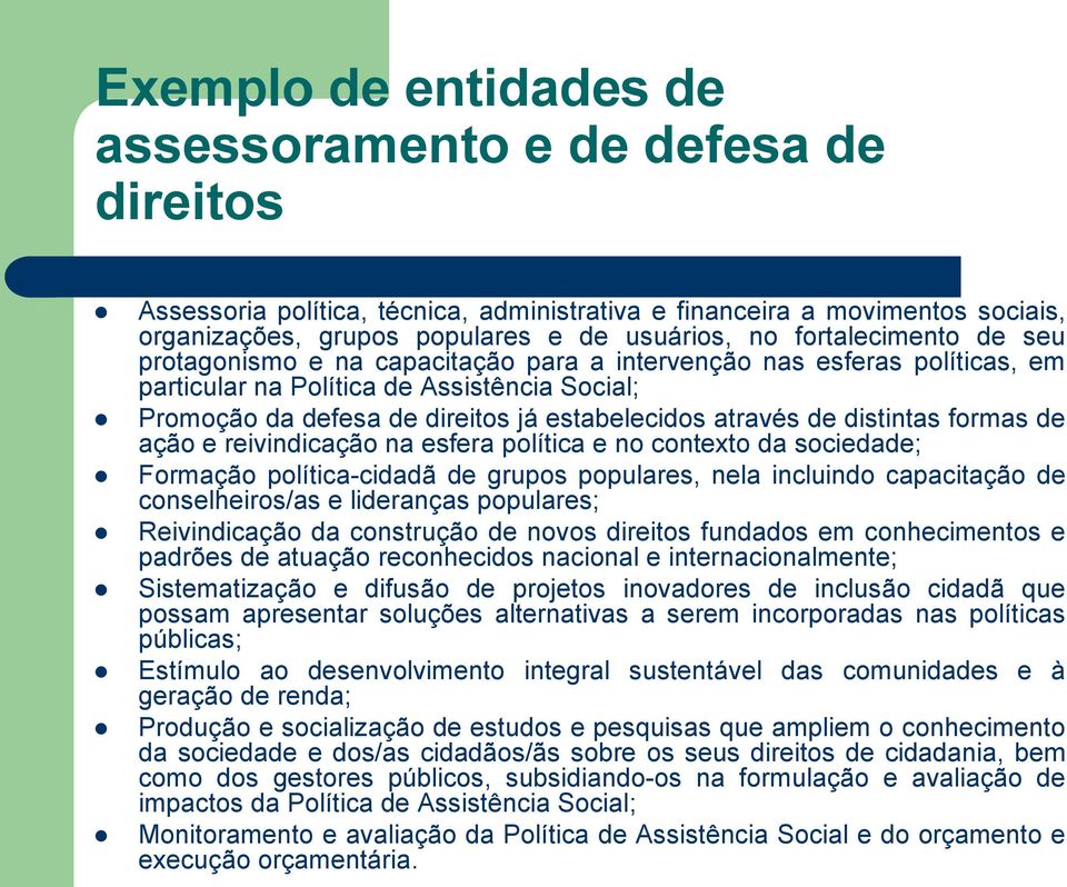 de distintas formas de ação e reivindicação na esfera política e no contexto da sociedade; Formação política-cidadã de grupos populares, nela incluindo capacitação de conselheiros/as e lideranças