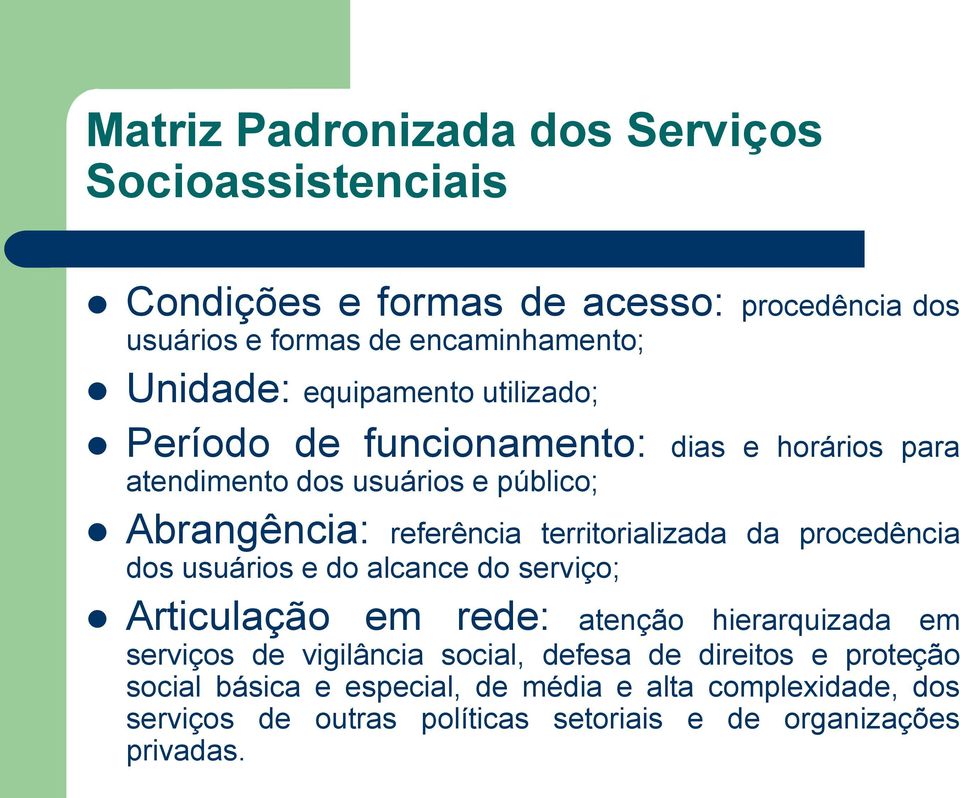 territorializada da procedência dos usuários e do alcance do serviço; Articulação em rede: atenção hierarquizada em serviços de vigilância