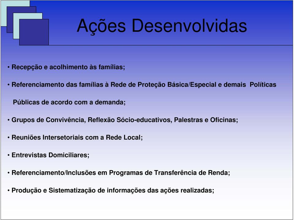 Sócio-educativos, Palestras e Oficinas; Reuniões Intersetoriais com a Rede Local; Entrevistas Domiciliares;