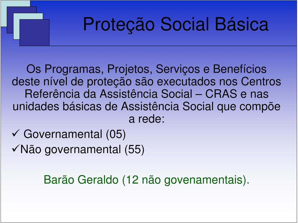 Social CRAS e nas unidades básicas de Assistência Social que compõe a rede: