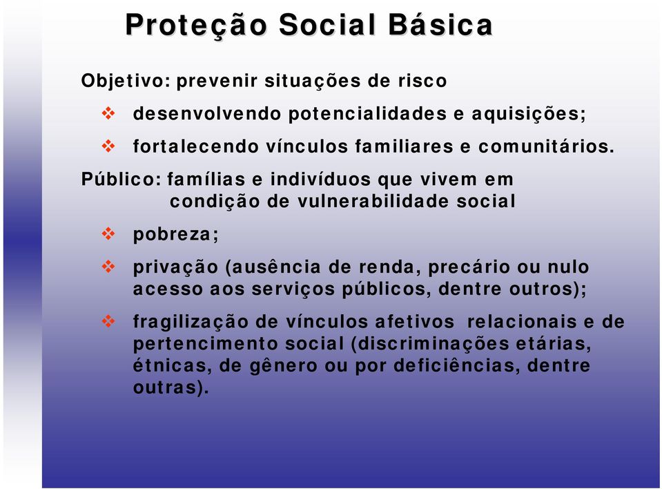 Público: famílias e indivíduos que vivem em condição de vulnerabilidade social pobreza; privação (ausência de renda,