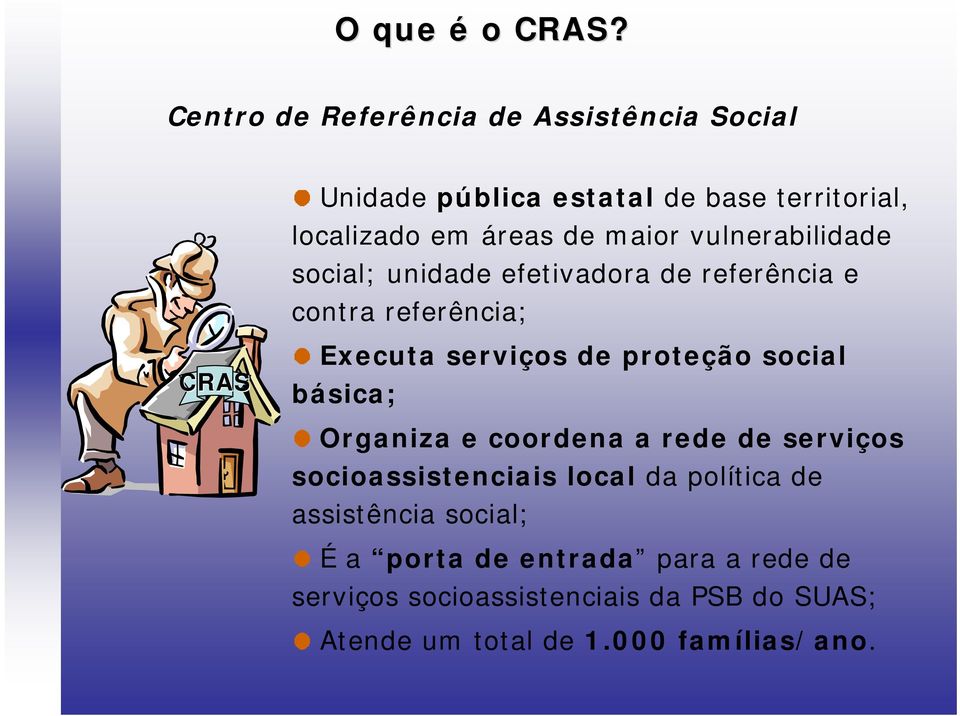 vulnerabilidade social; unidade efetivadora de referência e contra referência; CRAS Executa serviços de proteção social