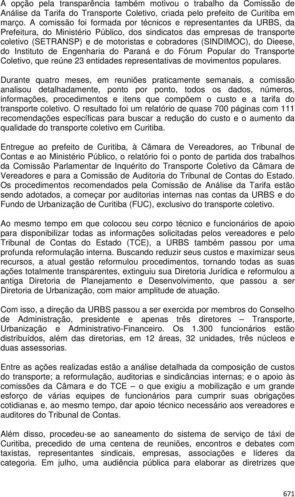 (SINDIMOC), do Dieese, do Instituto de Engenharia do Paraná e do Fórum Popular do Transporte Coletivo, que reúne 23 entidades representativas de movimentos populares.