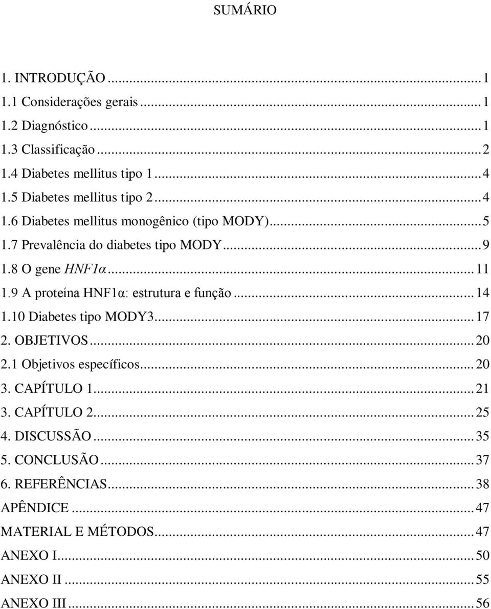 9 A proteína HNF1α: estrutura e função... 14 1.10 Diabetes tipo MODY3... 17 2. OBJETIVOS... 20 2.1 Objetivos específicos... 20 3. CAPÍTULO 1... 21 3.