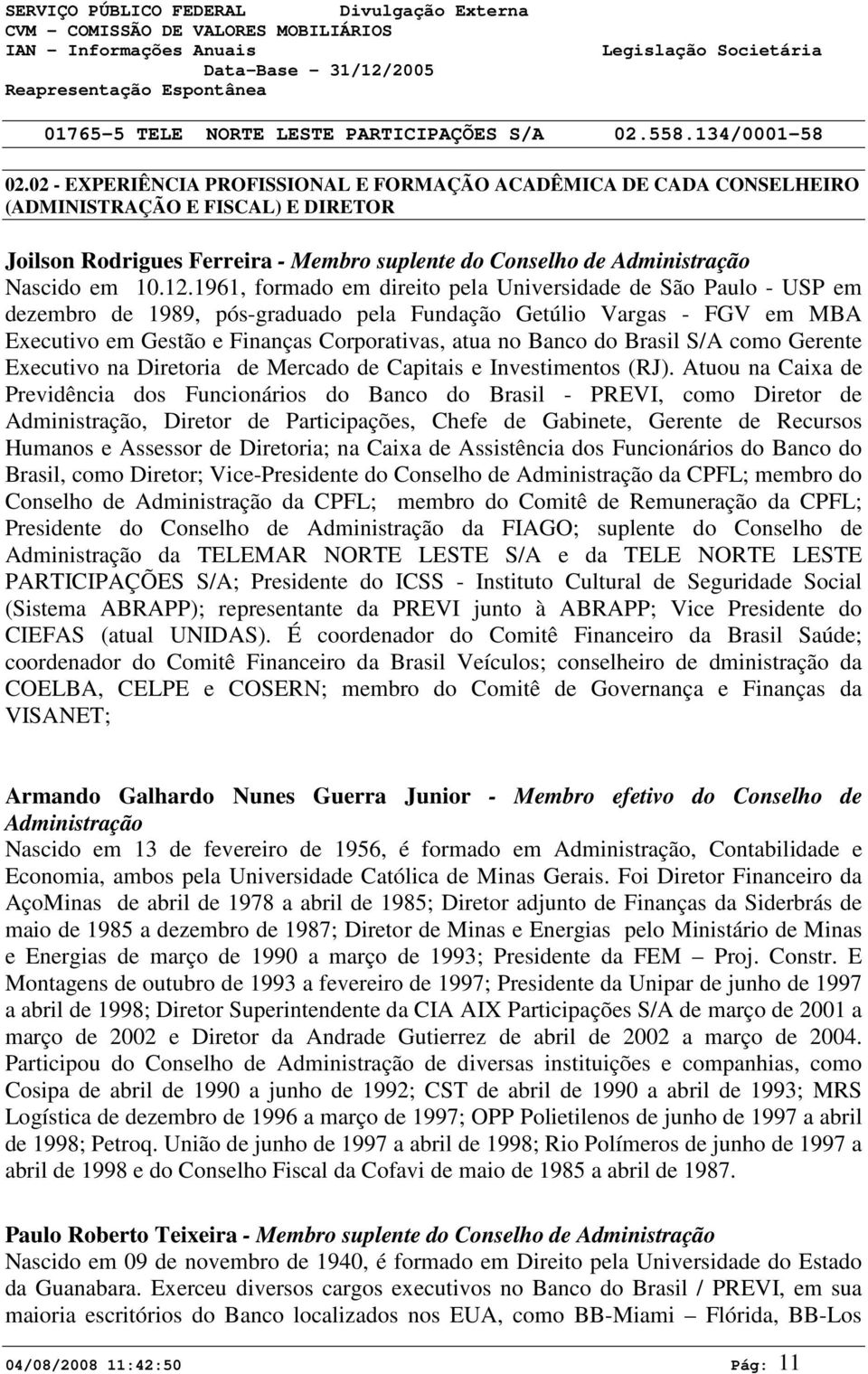 Brasil S/A como Gerente Executivo na Diretoria de Mercado de Capitais e Investimentos (RJ).