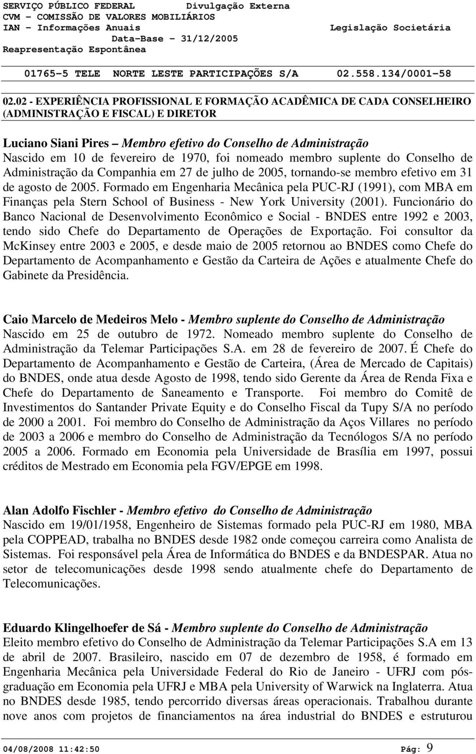 Formado em Engenharia Mecânica pela PUC-RJ (1991), com MBA em Finanças pela Stern School of Business - New York University (2001).