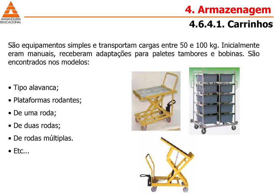 kg. Inicialmente eram manuais, receberam adaptações para paletes