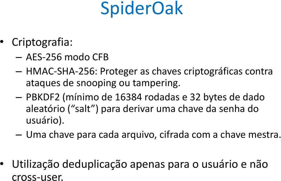 PBKDF2 (mínimo de 16384 rodadas e 32 bytes de dado aleatório ( salt ) para derivar uma