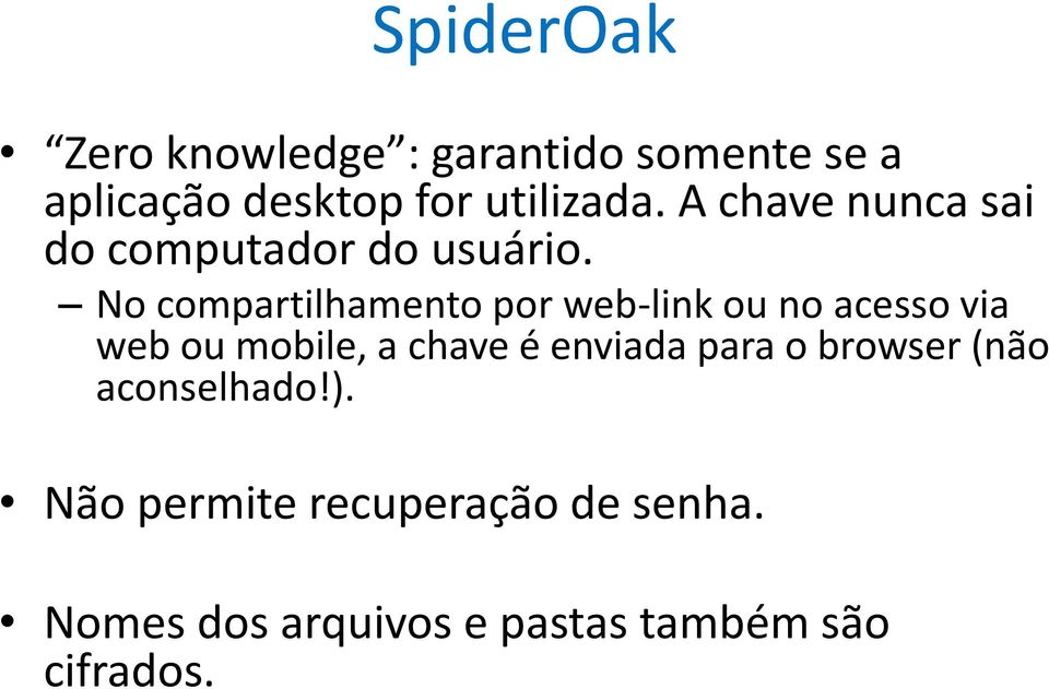 No compartilhamento por web-link ou no acesso via web ou mobile, a chave é