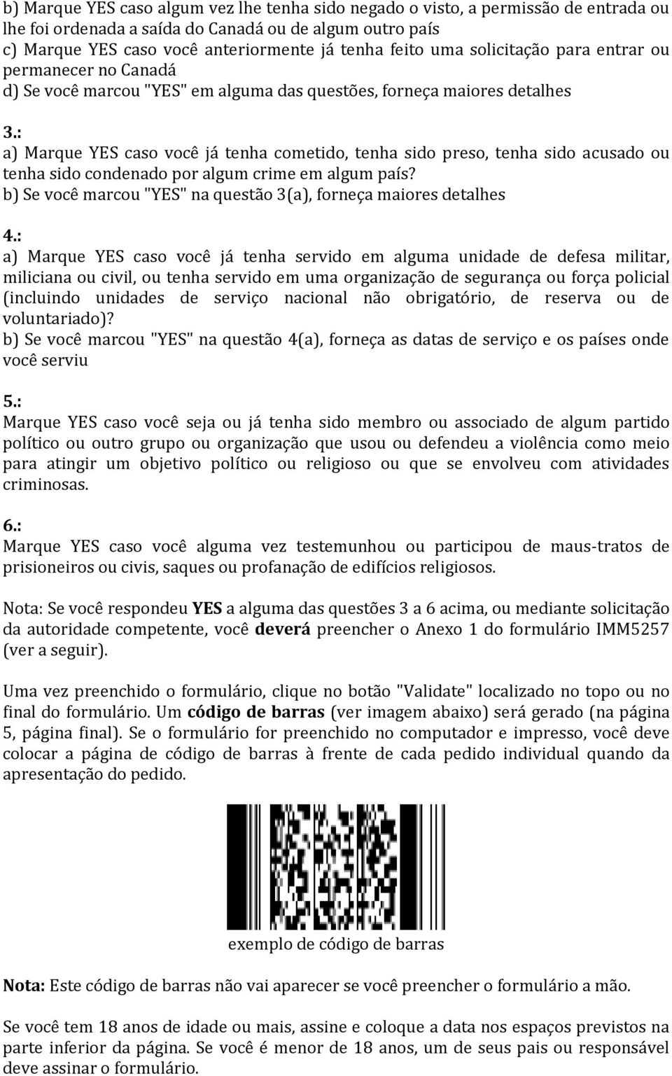 : a) Marque YES caso você já tenha cometido, tenha sido preso, tenha sido acusado ou tenha sido condenado por algum crime em algum país?