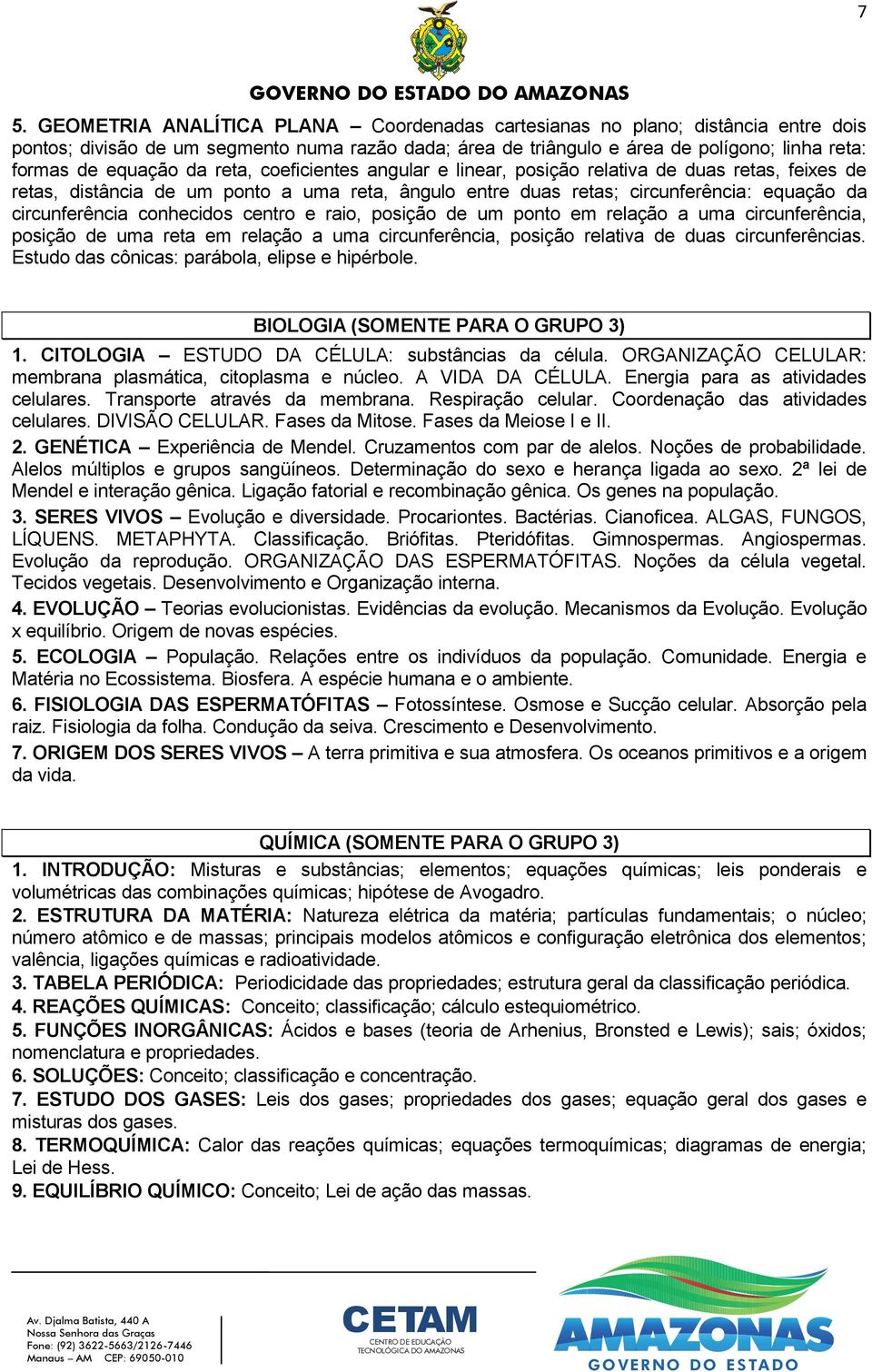 conhecidos centro e raio, posição de um ponto em relação a uma circunferência, posição de uma reta em relação a uma circunferência, posição relativa de duas circunferências.