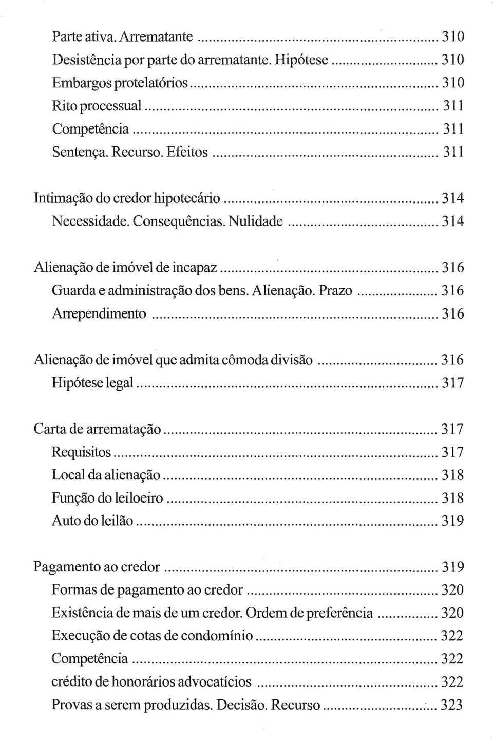 .. 316 Alienação de imóvel que admita cômoda divisão... 316 Hipótese legal... 317 Carta de arrematação... 317 Requisitos... 317 Local da alienação... 318 Função do leiloeiro... 318 Auto do leilão.