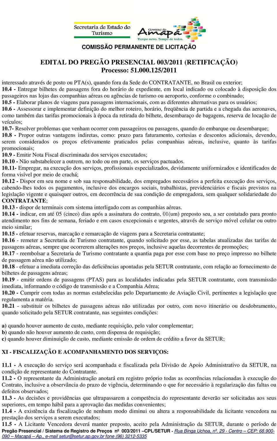 conforme o combinado; 10.5 - Elaborar planos de viagens para passagens internacionais, com as diferentes alternativas para os usuários; 10.