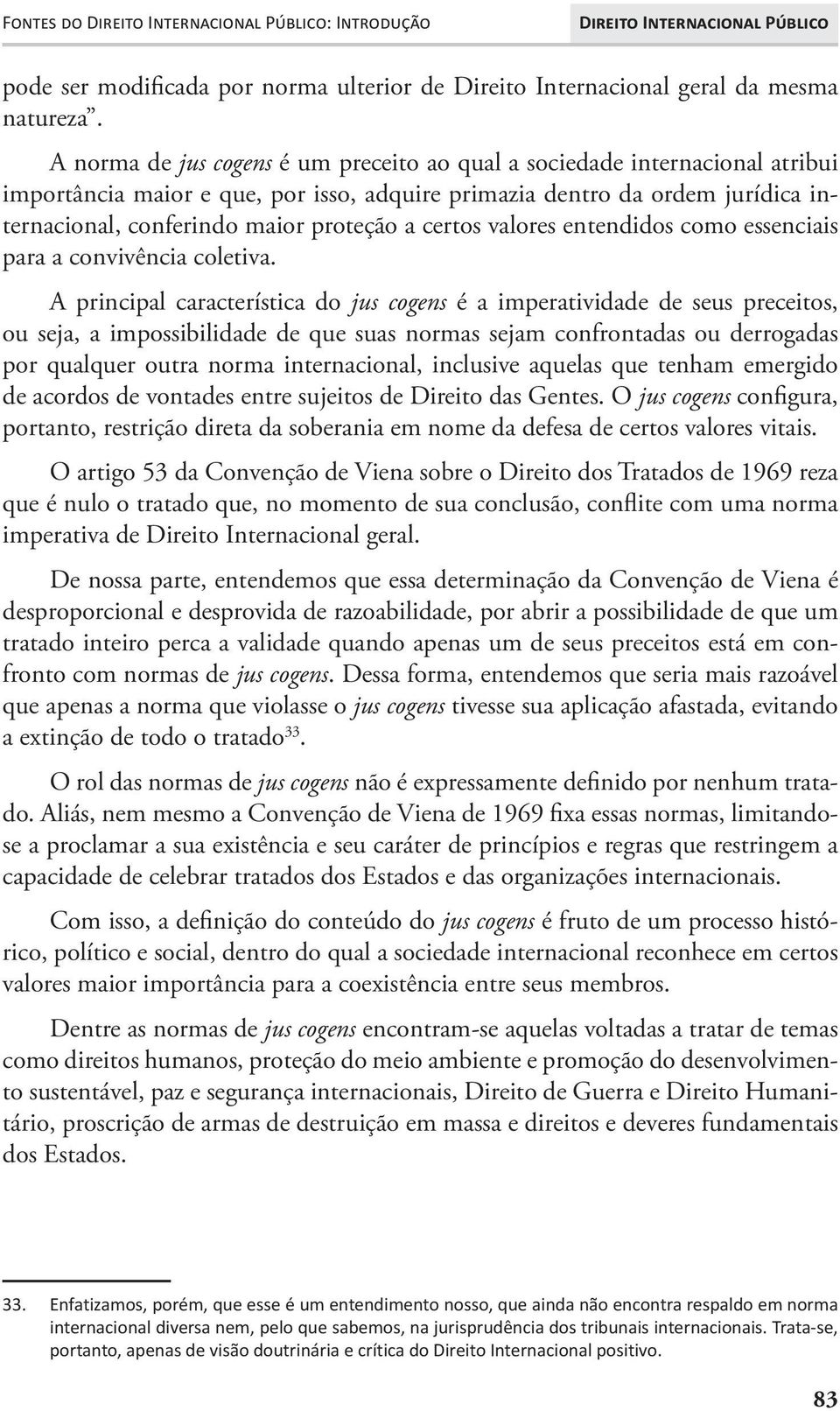 certos valores entendidos como essenciais para a convivência coletiva.