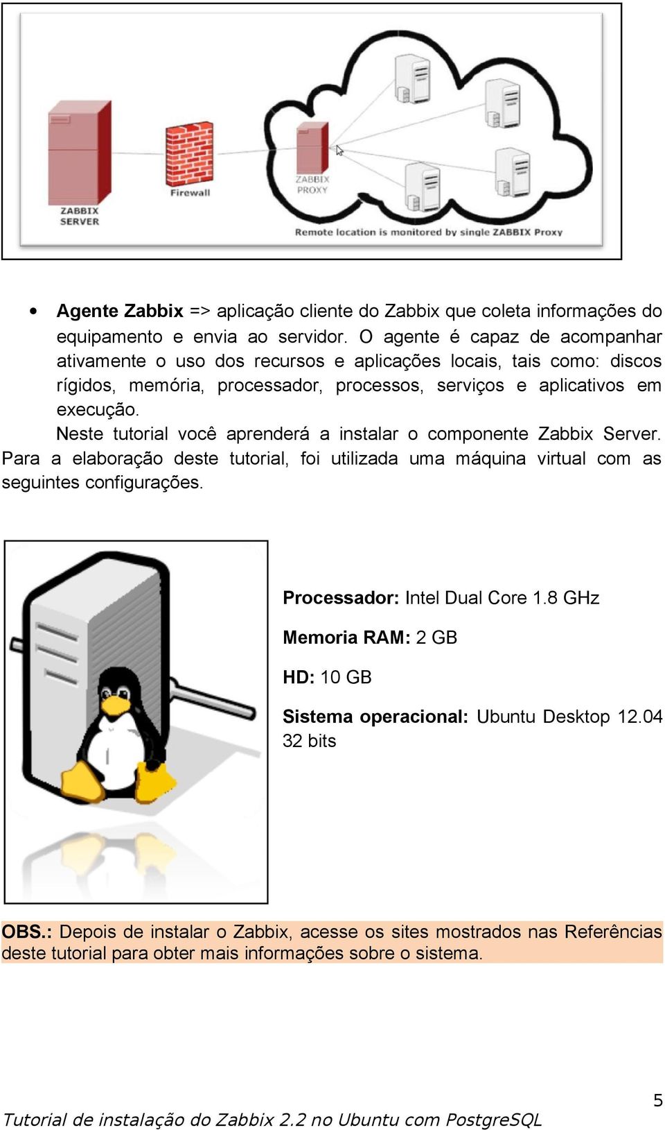 execução. Neste tutorial você aprenderá a instalar o componente Zabbix Server.