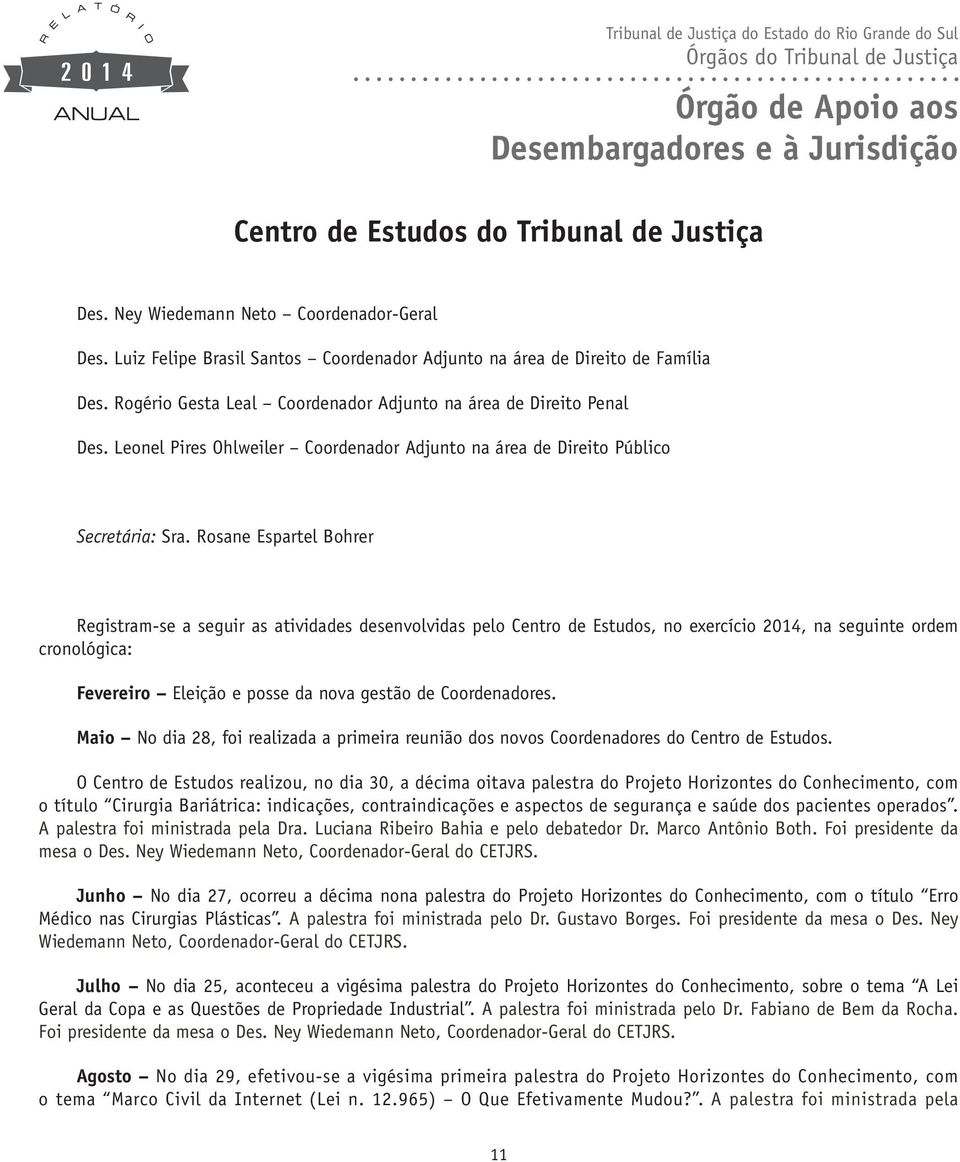 Leonel Pires Ohlweiler Coordenador Adjunto na área de Direito Público Secretária: Sra.