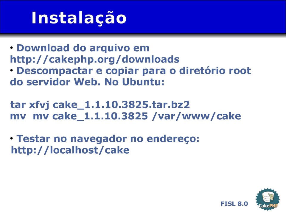 servidor Web. No Ubuntu: tar xfvj cake_1.1.10.3825.tar.bz2 mv mv cake_1.