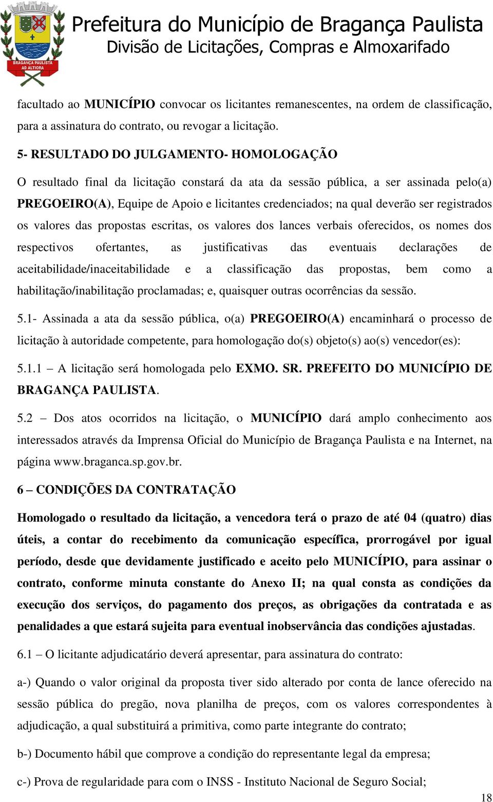 deverão ser registrados os valores das propostas escritas, os valores dos lances verbais oferecidos, os nomes dos respectivos ofertantes, as justificativas das eventuais declarações de