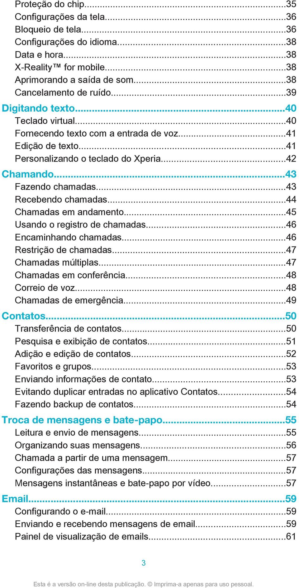 ..43 Recebendo chamadas...44 Chamadas em andamento...45 Usando o registro de chamadas...46 Encaminhando chamadas...46 Restrição de chamadas...47 Chamadas múltiplas...47 Chamadas em conferência.