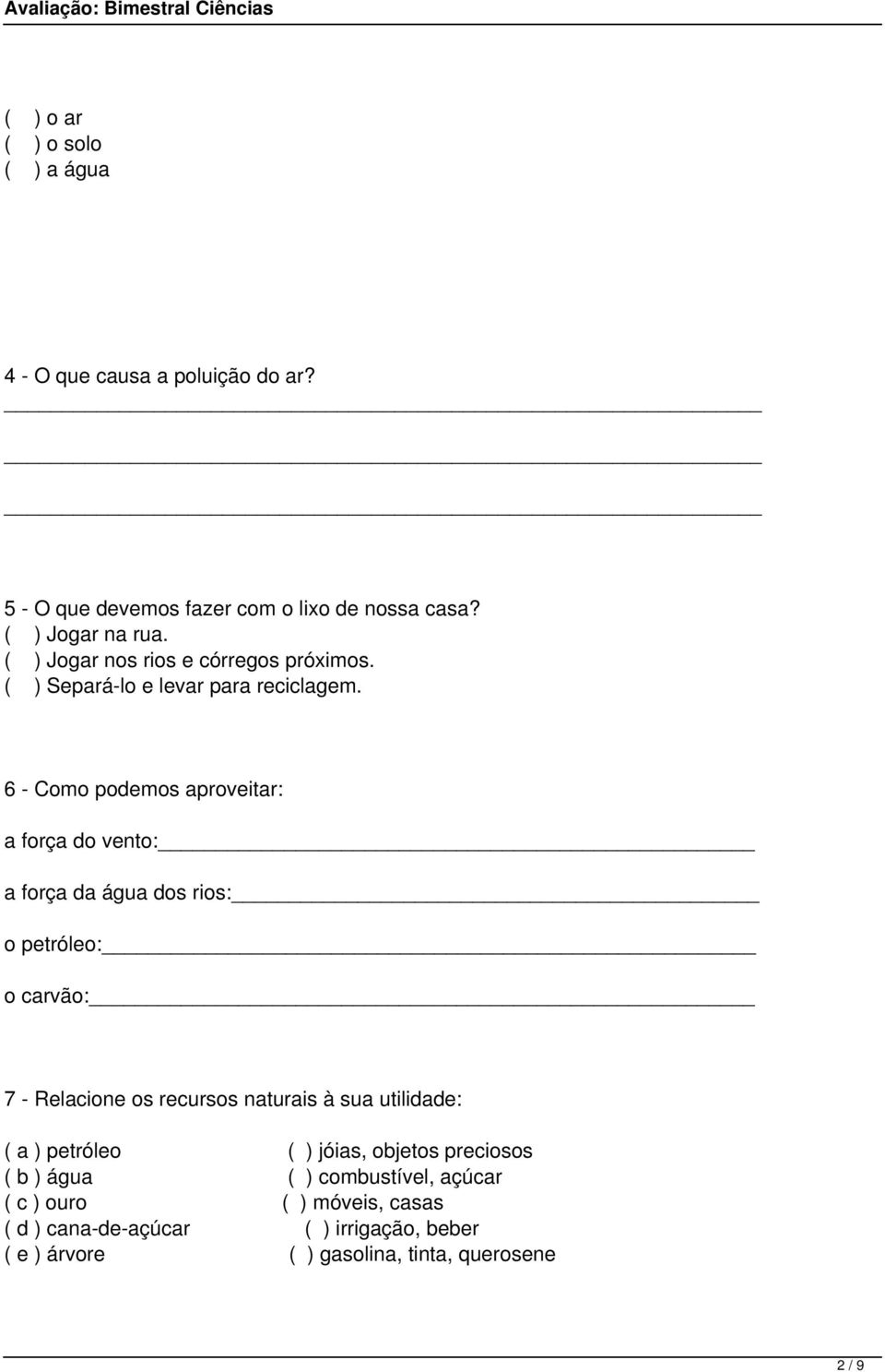 6 - Como podemos aproveitar: a força do vento: a força da água dos rios: o petróleo: o carvão: 7 - Relacione os recursos naturais à sua