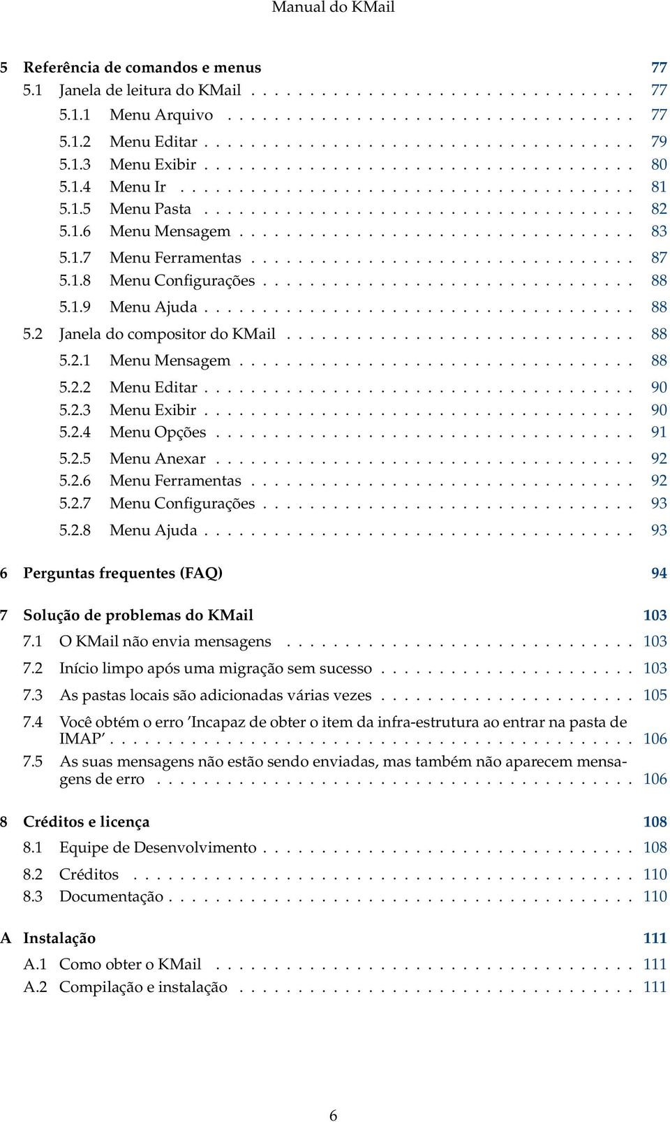 1.7 Menu Ferramentas................................. 87 5.1.8 Menu Configurações................................ 88 5.1.9 Menu Ajuda..................................... 88 5.2 Janela do compositor do KMail.