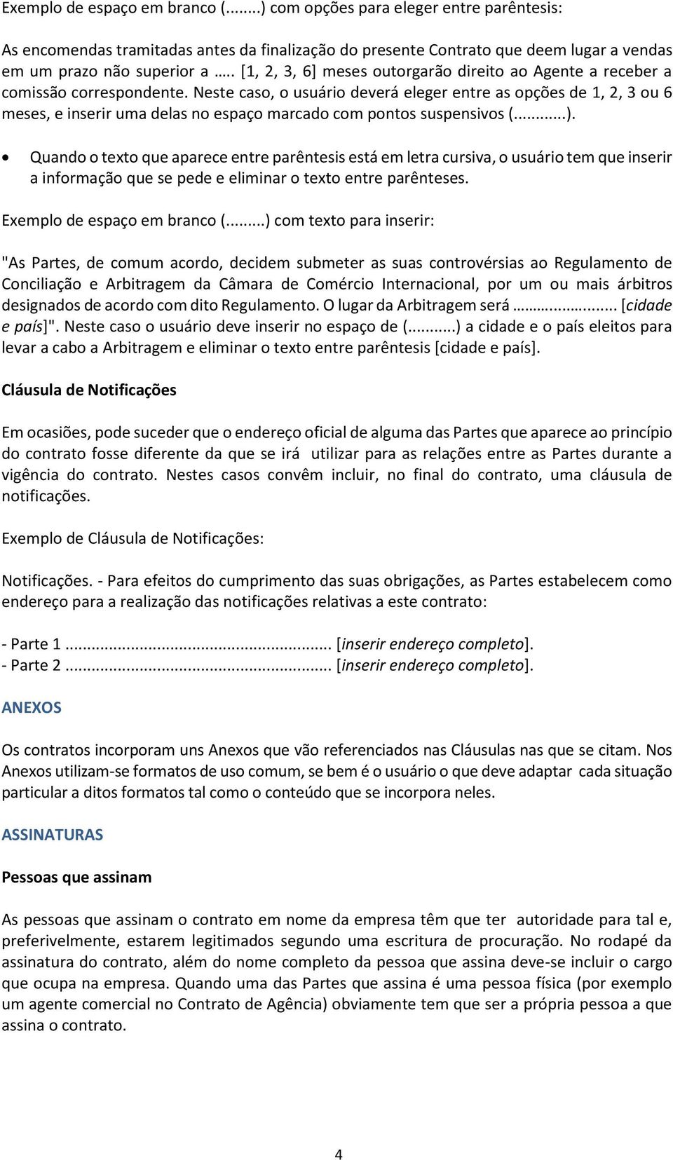 Neste caso, o usuário deverá eleger entre as opções de 1, 2, 3 ou 6 meses, e inserir uma delas no espaço marcado com pontos suspensivos (...).