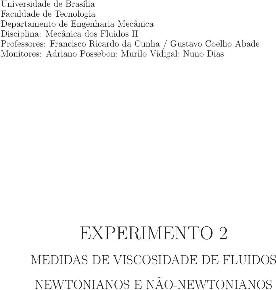 Cunha / Gustavo Coelho Abade Monitores: Adriano Possebon; Murilo Vidigal; Nuno